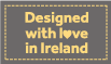 Designed with love in Ireland